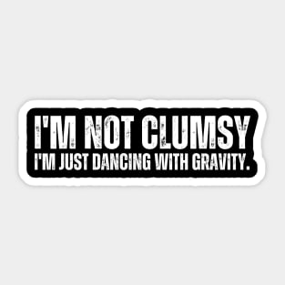 I'm not clumsy, I'm just dancing with gravity. Sticker